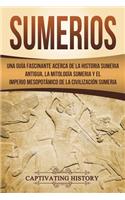 Sumerios: Una guía fascinante acerca de la historia sumeria antigua, la mitología sumeria y el imperio mesopotámico de la civilización sumeria (Libro en Españ