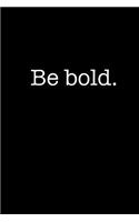 Be Bold: A Journal for Motivating a Better You - Blank Lined Notebook 150 pages 6x9(2 Motivational Journals)