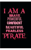 I Am a Brave Powerful Confident Beautiful Fearless Pirate: Beautiful Pirate Journal