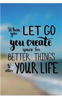 When you let go you create space for better things to enter your life: Daily Gratitude Journal with inspirational quotes -Creative Mindfulness Dairy - Positive Dairy for Happiness - Paperback