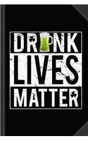 Drunk Lives Matter Journal Notebook: Blank Lined Ruled for Writing 6x9 120 Pages
