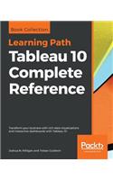 Tableau 10 Complete Reference: Transform your business with rich data visualizations and interactive dashboards with Tableau 10