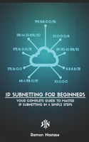 IP Subnetting for Beginners: Your Complete Guide to Master IP Subnetting in 4 Simple Steps