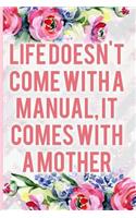 Life Doesn't Come with a Manual, It Comes with a Mother