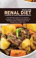 Renal Diet Cookbook For Newly Diagnosed Patients: The Ultimate Guide To Low Sodium, Potassium, And Phosphorus Recipes To Manage Kidney Disease And Avoid Dialysis Plus A Meal Plan