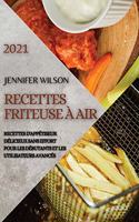 Recettes Friteuse À Air 2021 (French Edition of Air Fryer Recipes 2021): Recettes d'Appétiseur Délicieux Sans Effort Pour Les Débutants Et Les Utilisateurs Avancés