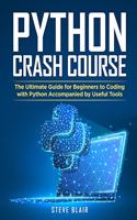 Python Crash Course: The Ultimate Guide for Beginners to Coding with Python Accompanied by Useful Tools