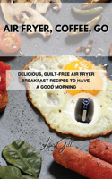 Air Fryer, Coffee, Go
