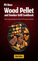 Pit Boss Wood Pellet and Smoker Grill Cookbook