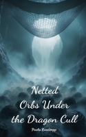 Netted Orbs Under the Dragon Cull