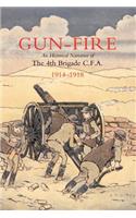 Gun Fire an Historical Narrative of the 4th Brigade C.F.A. in the Great War (1914-1918)