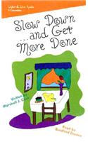 Slow Down...and Get More Done