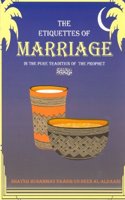 Etiquettes of Marriage and Weddings in the Pure Tradition of the Prophet: Adaab-Uz-Zafaaf
