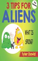 What is Spring?: 3 Tips For Aliens(3 Tips for Aliens by Tyler David)