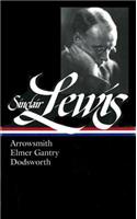 Sinclair Lewis: Arrowsmith, Elmer Gantry, Dodsworth (Loa #133): Arrowsmith, Elmer Gantry, Dodsworth