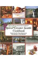 Savor Greater Seattle Cookbook: Seattle's Finest Restaurants, Their Recipes and Their Histories