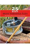 25 Best Most Versatile Flies: Their Histories, Stories, & Step by Step Tying Photos