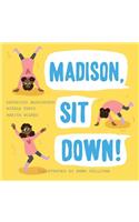 Madison, Sit Down!