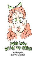 Sophie Louise Will Not Say CHEESE