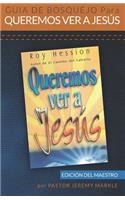 Guía de Bosquejo para Queremos Ver a Jesús (Edición del Maestro)