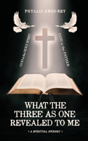 What the Three as One Revealed to Me