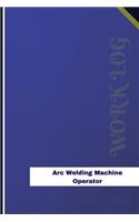 Arc Welding Machine Operator Work Log: Work Journal, Work Diary, Log - 126 pages, 6 x 9 inches(Orange Logs/Work Log)