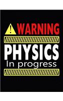 Warning Physics In Progress: Composition Notebook - Wide Ruled: Wide Ruled Writer's Notebook for School / Work / Journaling(2 Sarcastic Subjects: Physics)