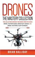 Drones The Mastery Collection: This collection contains 2 books from the series Drones: The Professional Drone Pilot's Manual and Drones: Mastering Flight Techniques(4 Drones)