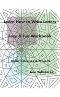 Learn How to Write Letters: Easy & Fun Workbook: Drills, Exercises & Projects