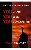 Greater is He that is in Me: You Came, You Went, You Conquered