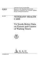 Veterans Health Care: Va Needs Better Data on Extent and Causes of Waiting Times