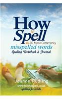 How to Spell the 20 Most Commonly Misspelled Words Spelling Workbook & Journal