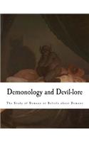 Demonology and Devil-lore: The Study of Demons or Beliefs about Demons(The Demonology)