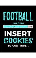 Football Loading 75% Insert Cookies To Continue: Football Notebook For School