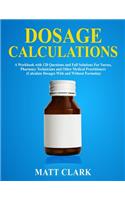 Dosage Calculations: A Workbook with 120 Questions and Full Solutions For Nurses, Pharmacy Technicians and Other Medical Practitioners (Calculate Dosages With and Withou