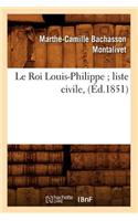 Le Roi Louis-Philippe Liste Civile, (Éd.1851)