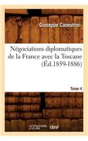 Négociations Diplomatiques de la France Avec La Toscane. Tome 4 (Éd.1859-1886)