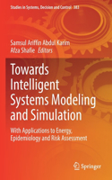 Towards Intelligent Systems Modeling and Simulation: With Applications to Energy, Epidemiology and Risk Assessment