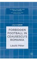 Forbidden Football in Ceausescu's Romania