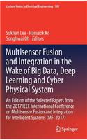 Multisensor Fusion and Integration in the Wake of Big Data, Deep Learning and Cyber Physical System: An Edition of the Selected Papers from the 2017 IEEE International Conference on Multisensor Fusion and Integration for Intelligent Systems (Mfi 201