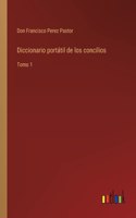 Diccionario portátil de los concilios: Tomo 1