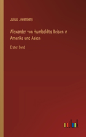 Alexander von Humboldt's Reisen in Amerika und Asien