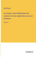 Les mondes. Revue hebdomadaire des sciences et de leurs applications aux arts et al'industrie