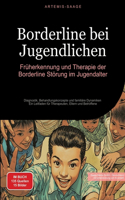Borderline bei Jugendlichen: Früherkennung und Therapie der Borderline-Störung im Jugendalter: Diagnostik, Behandlungskonzepte und familiäre Dynamiken - Ein Leitfaden für Therap