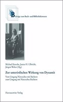 Zur Unterirdischen Wirkung Von Dynamit - Vom Umgang Nietzsches Mit Buchern Zum Umgang Mit Nietzsches Buchern