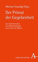 Der Primat Der Gegebenheit: Zur Transformation Der Phanomenologie Nach Jean-Luc Marion