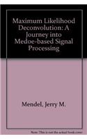 Maximum Likelihood Deconvolution: A Journey into Medoe-based Signal Processing