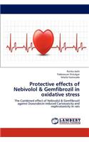 Protective effects of Nebivolol & Gemfibrozil in oxidative stress