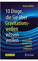 10 Dinge, Die Sie Über Gravitationswellen Wissen Wollen