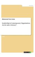 Leadership in Contemporary Organisations. An Art and a Science?